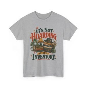 It's Not Hoarding If It's Inventory Tee